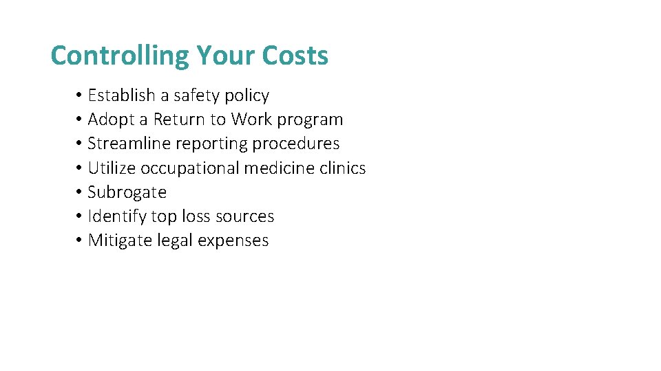 Controlling Your Costs • Establish a safety policy • Adopt a Return to Work