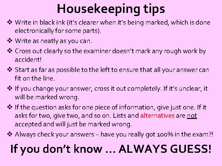 Housekeeping tips v Write in black ink (it’s clearer when it’s being marked, which