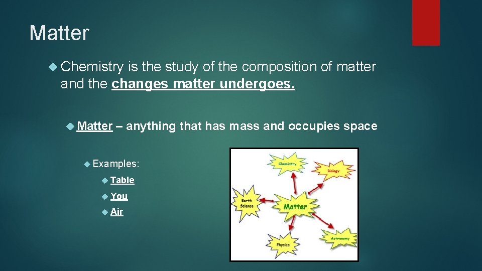 Matter Chemistry is the study of the composition of matter and the changes matter