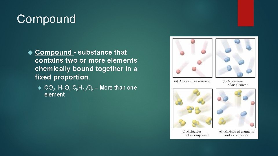Compound - substance that contains two or more elements chemically bound together in a