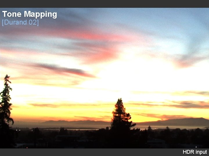 Tone Mapping [Durand 02] HDR input 