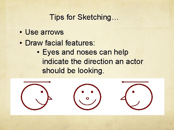 Tips for Sketching… • Use arrows • Draw facial features: • Eyes and noses