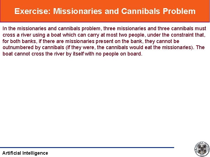 Exercise: Missionaries and Cannibals Problem In the missionaries and cannibals problem, three missionaries and