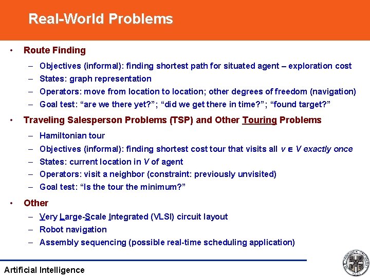 Real-World Problems • Route Finding – Objectives (informal): finding shortest path for situated agent