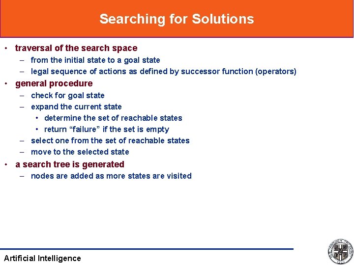 Searching for Solutions • traversal of the search space – from the initial state