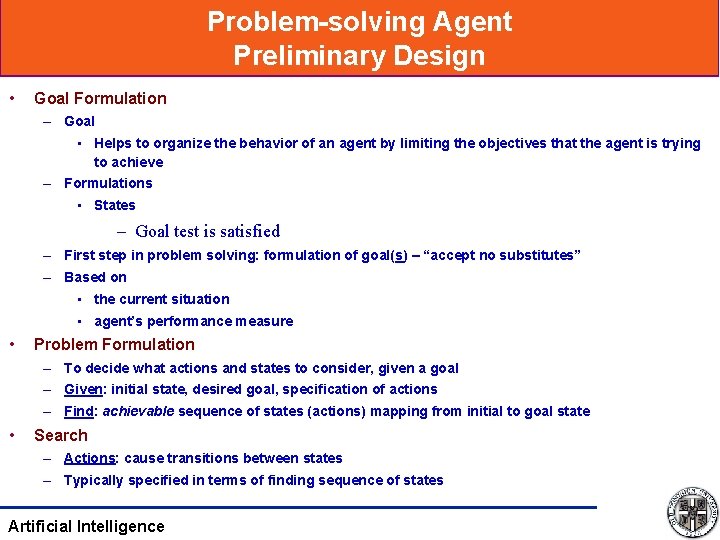 Problem-solving Agent Preliminary Design • Goal Formulation – Goal • Helps to organize the