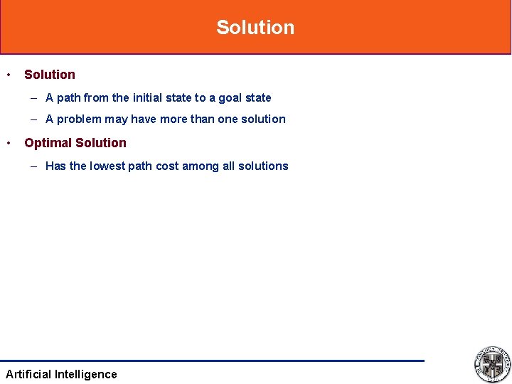 Solution • Solution – A path from the initial state to a goal state