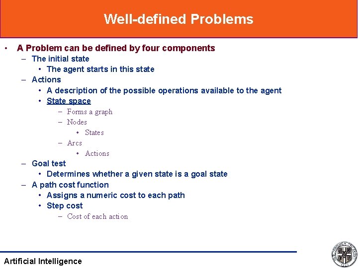 Well-defined Problems • A Problem can be defined by four components – The initial