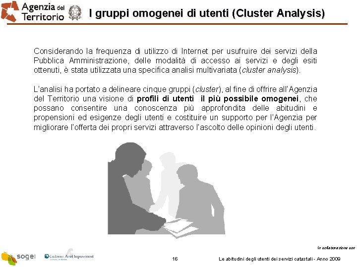 I gruppi omogenei di utenti (Cluster Analysis) Considerando la frequenza di utilizzo di Internet