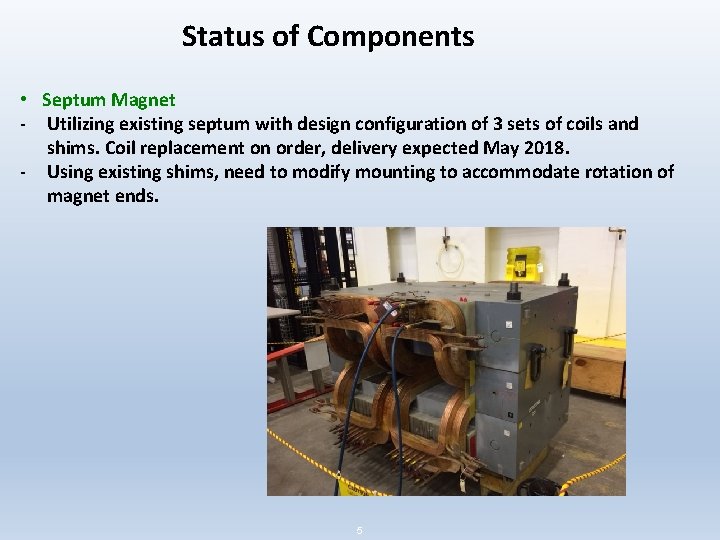 Status of Components • Septum Magnet - Utilizing existing septum with design configuration of