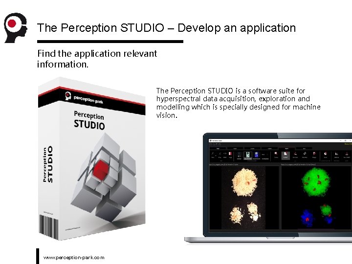 The Perception STUDIO – Develop an application Find the application relevant information. The Perception
