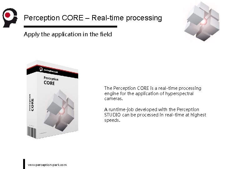 Perception CORE – Real-time processing Apply the application in the field The Perception CORE