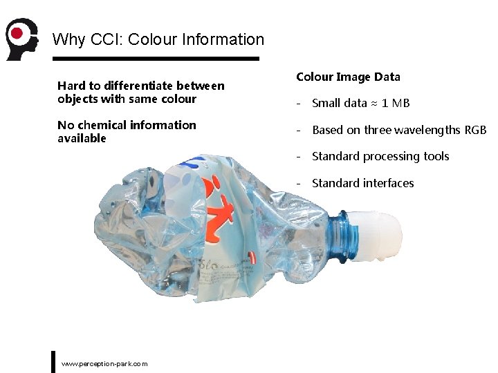 Why CCI: Colour Information Hard to differentiate between objects with same colour No chemical