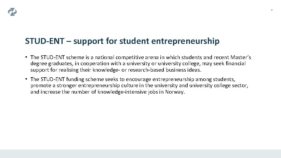 7 STUD-ENT – support for student entrepreneurship • The STUD-ENT scheme is a national