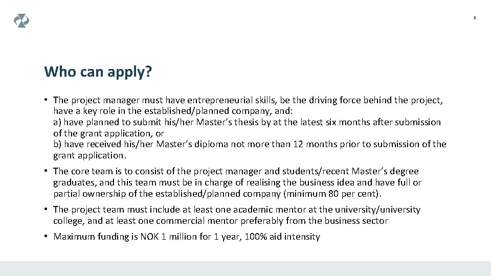 8 Who can apply? • The project manager must have entrepreneurial skills, be the