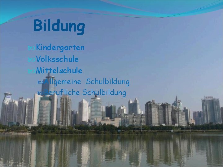 Bildung Kindergarten Volksschule Mittelschule Allgemeine Schulbildung Berufliche Schulbildung 