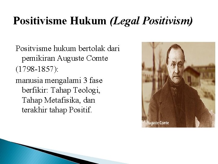 Positivisme Hukum (Legal Positivism) Positvisme hukum bertolak dari pemikiran Auguste Comte (1798 -1857): manusia