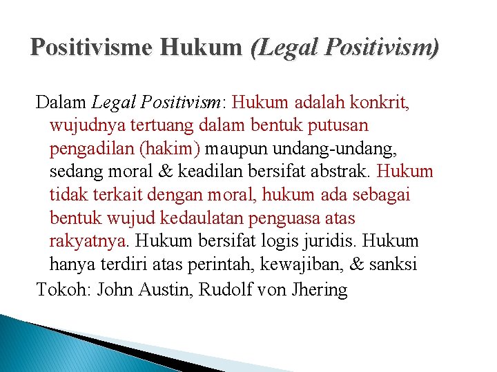 Positivisme Hukum (Legal Positivism) Dalam Legal Positivism: Hukum adalah konkrit, wujudnya tertuang dalam bentuk