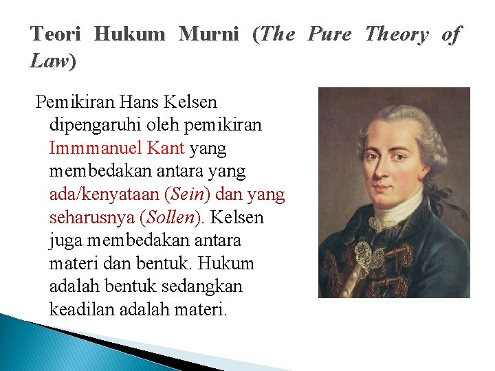 Teori Hukum Murni (The Pure Theory of Law) Pemikiran Hans Kelsen dipengaruhi oleh pemikiran