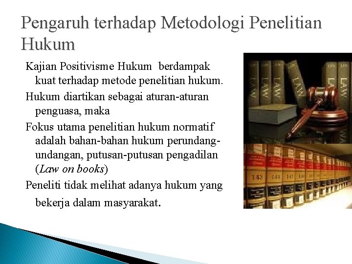 Pengaruh terhadap Metodologi Penelitian Hukum Kajian Positivisme Hukum berdampak kuat terhadap metode penelitian hukum.