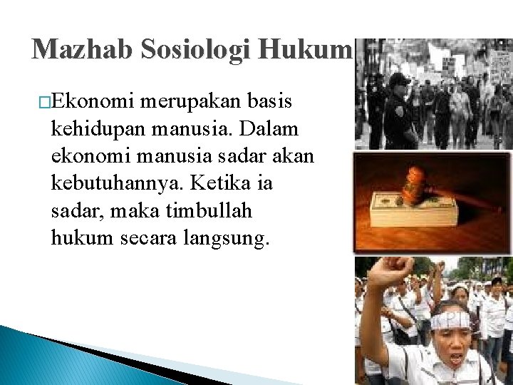 Mazhab Sosiologi Hukum �Ekonomi merupakan basis kehidupan manusia. Dalam ekonomi manusia sadar akan kebutuhannya.