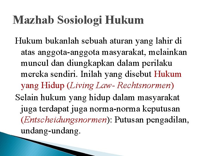 Mazhab Sosiologi Hukum bukanlah sebuah aturan yang lahir di atas anggota-anggota masyarakat, melainkan muncul