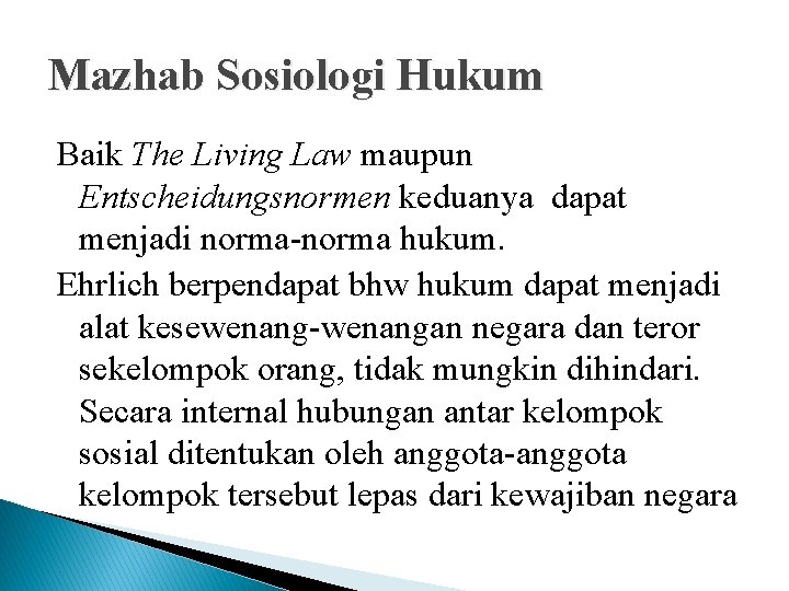 Mazhab Sosiologi Hukum Baik The Living Law maupun Entscheidungsnormen keduanya dapat menjadi norma-norma hukum.