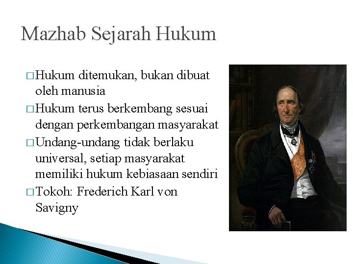 Mazhab Sejarah Hukum � Hukum ditemukan, bukan dibuat oleh manusia � Hukum terus berkembang