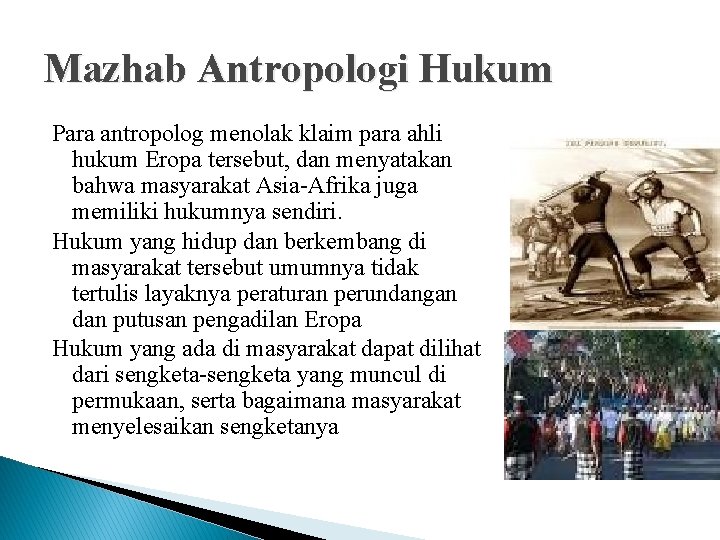 Mazhab Antropologi Hukum Para antropolog menolak klaim para ahli hukum Eropa tersebut, dan menyatakan