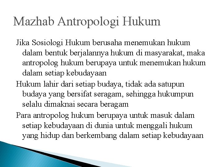 Mazhab Antropologi Hukum Jika Sosiologi Hukum berusaha menemukan hukum dalam bentuk berjalannya hukum di