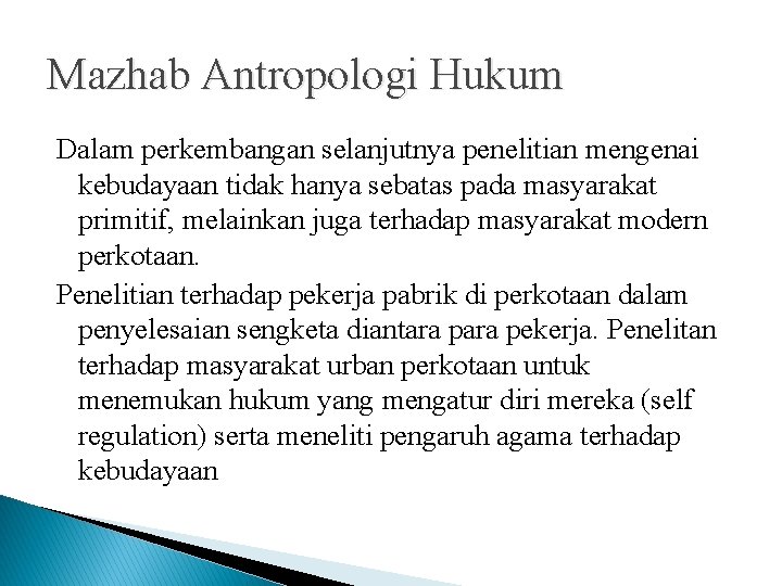 Mazhab Antropologi Hukum Dalam perkembangan selanjutnya penelitian mengenai kebudayaan tidak hanya sebatas pada masyarakat