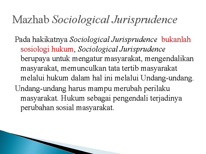 Mazhab Sociological Jurisprudence Pada hakikatnya Sociological Jurisprudence bukanlah sosiologi hukum, Sociological Jurisprudence berupaya untuk