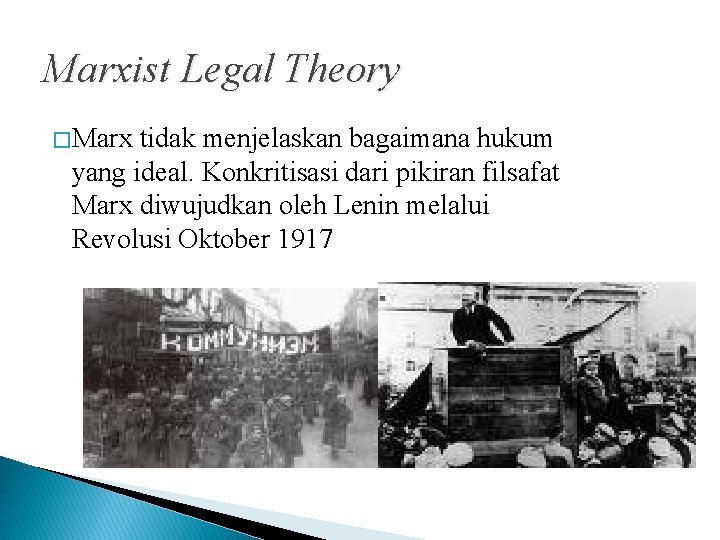 Marxist Legal Theory � Marx tidak menjelaskan bagaimana hukum yang ideal. Konkritisasi dari pikiran