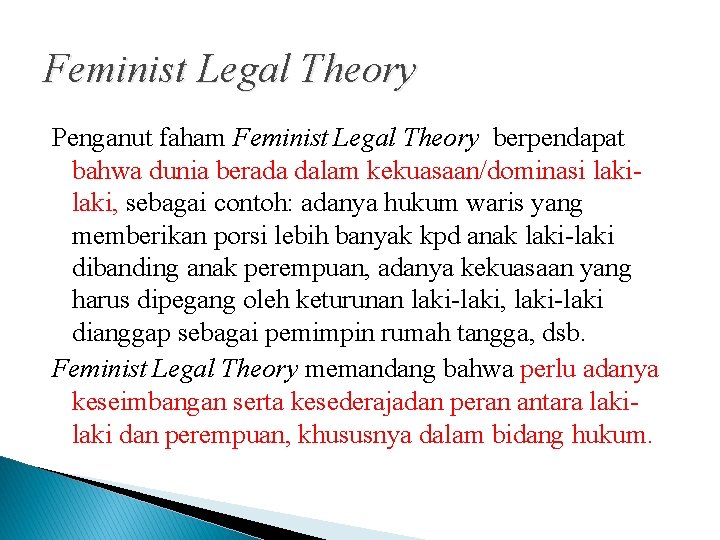 Feminist Legal Theory Penganut faham Feminist Legal Theory berpendapat bahwa dunia berada dalam kekuasaan/dominasi