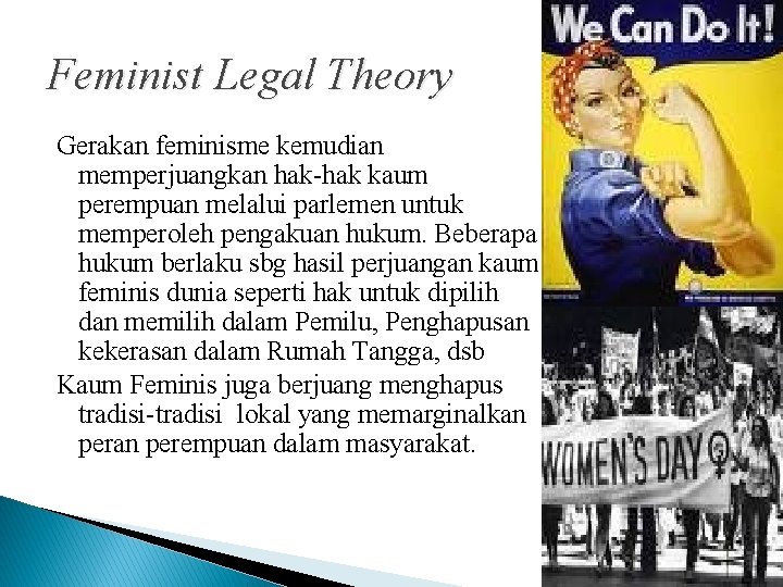 Feminist Legal Theory Gerakan feminisme kemudian memperjuangkan hak-hak kaum perempuan melalui parlemen untuk memperoleh