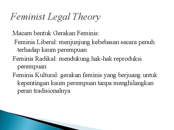 Feminist Legal Theory Macam bentuk Gerakan Feminis: Feminis Liberal: menjunjung kebebasan secara penuh terhadap