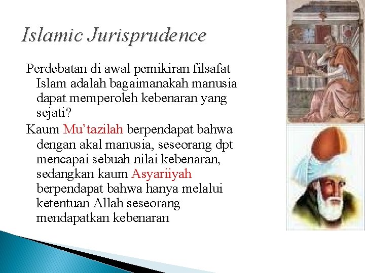 Islamic Jurisprudence Perdebatan di awal pemikiran filsafat Islam adalah bagaimanakah manusia dapat memperoleh kebenaran