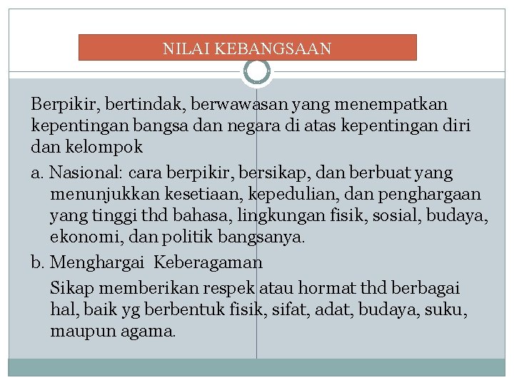 NILAI KEBANGSAAN Berpikir, bertindak, berwawasan yang menempatkan kepentingan bangsa dan negara di atas kepentingan