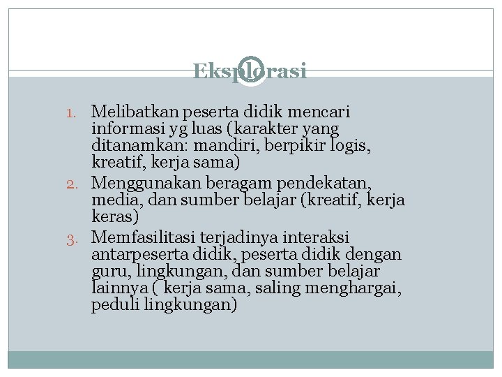 Eksplorasi 1. Melibatkan peserta didik mencari informasi yg luas (karakter yang ditanamkan: mandiri, berpikir