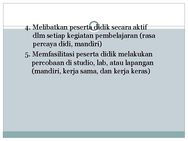 4. Melibatkan peserta didik secara aktif dlm setiap kegiatan pembelajaran (rasa percaya didi, mandiri)