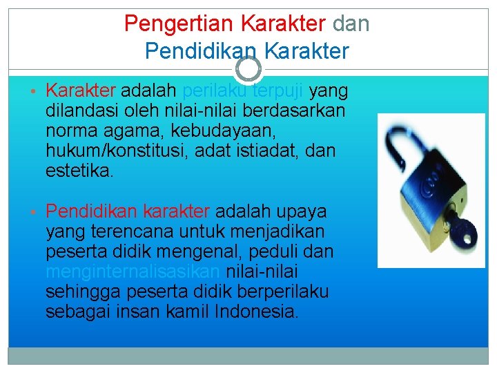 Pengertian Karakter dan Pendidikan Karakter • Karakter adalah perilaku terpuji yang dilandasi oleh nilai-nilai