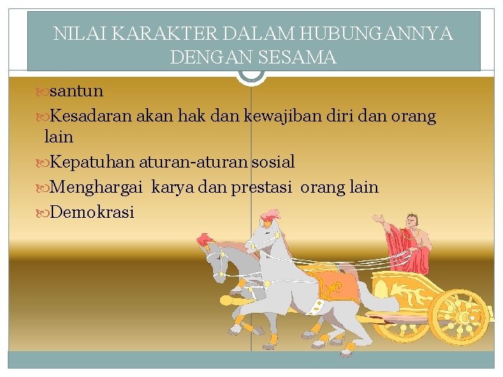 NILAI KARAKTER DALAM HUBUNGANNYA DENGAN SESAMA santun Kesadaran akan hak dan kewajiban diri dan