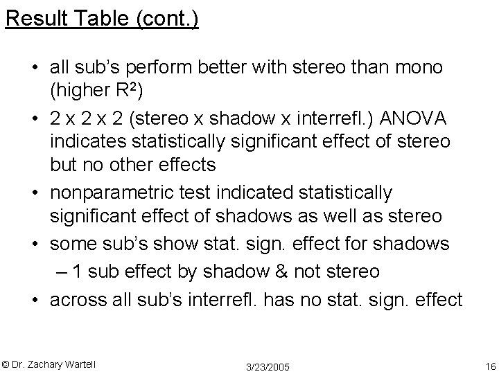 Result Table (cont. ) • all sub’s perform better with stereo than mono (higher
