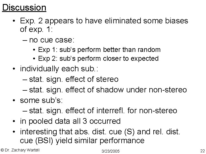 Discussion • Exp. 2 appears to have eliminated some biases of exp. 1: –