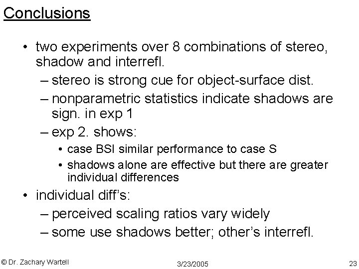 Conclusions • two experiments over 8 combinations of stereo, shadow and interrefl. – stereo