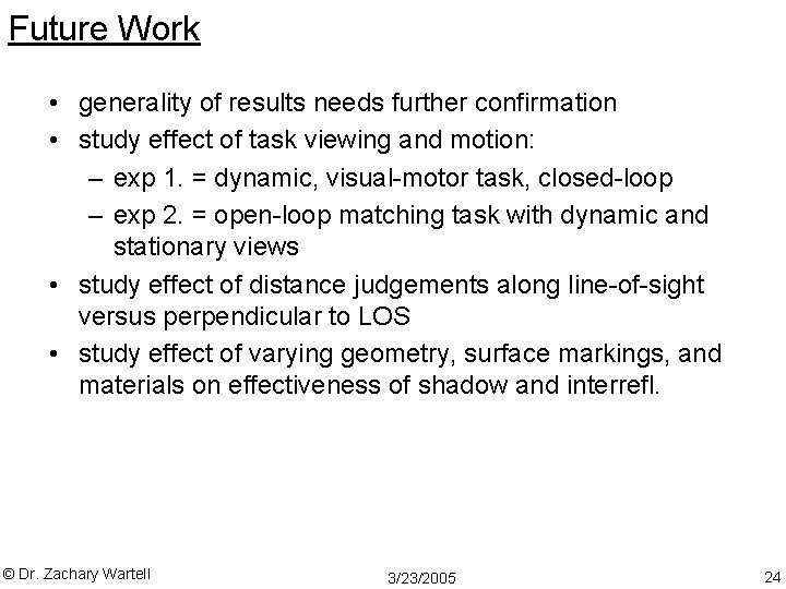 Future Work • generality of results needs further confirmation • study effect of task