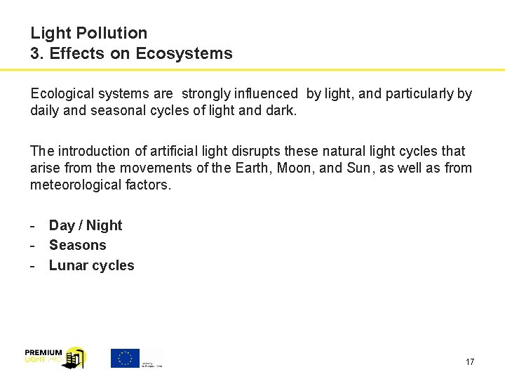 Light Pollution 3. Effects on Ecosystems Ecological systems are strongly influenced by light, and