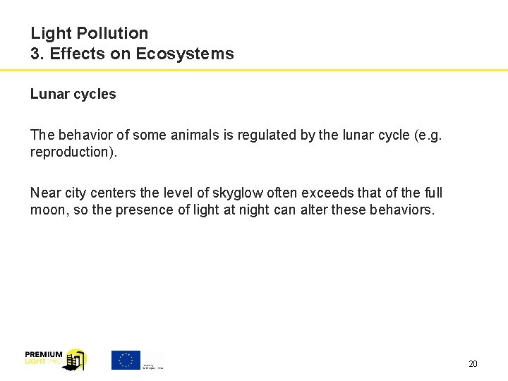 Light Pollution 3. Effects on Ecosystems Lunar cycles The behavior of some animals is