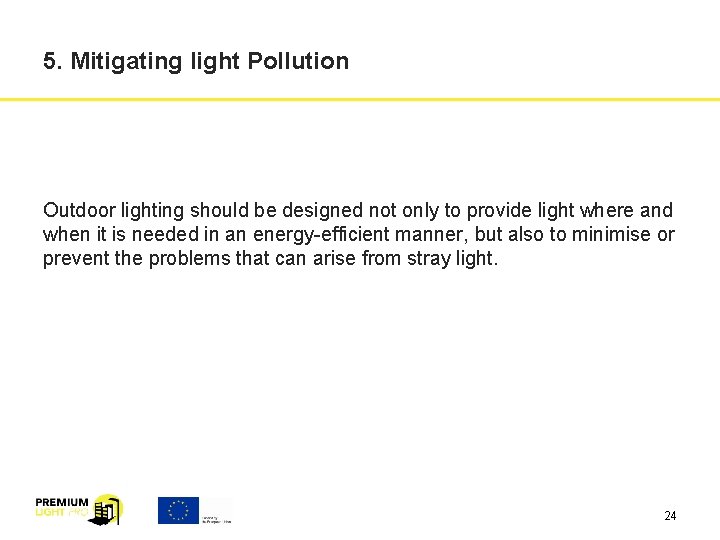 5. Mitigating light Pollution Outdoor lighting should be designed not only to provide light