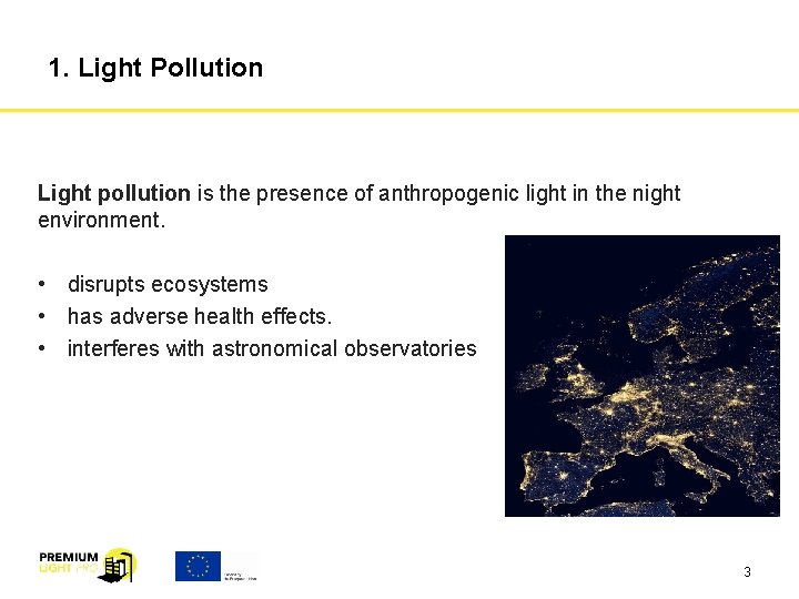 1. Light Pollution Light pollution is the presence of anthropogenic light in the night
